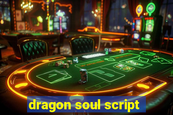 dragon soul script